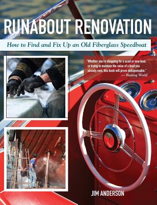 Runabout Renovation: How to Find and Fix Up and Old Fiberglass Speedboat By Jim Anderson Cover Image