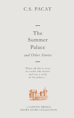 The Summer Palace and Other Stories: A Captive Prince Short Story Collection By C. S. Pacat Cover Image