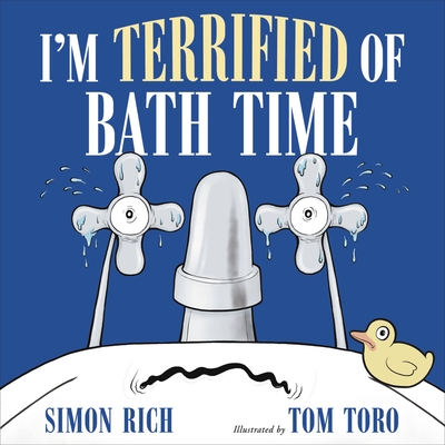 I'm Terrified of Bath Time By Simon Rich, Tom Toro (Illustrator) Cover Image