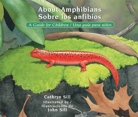 About Amphibians / Sobre los anfibios: A Guide for Children / Una guía para niños (About. . . #22) By Cathryn Sill, John Sill (Illustrator) Cover Image