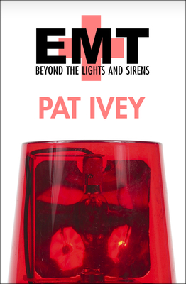 EMT: Beyond the Lights and Sirens By Pat Ivey Cover Image