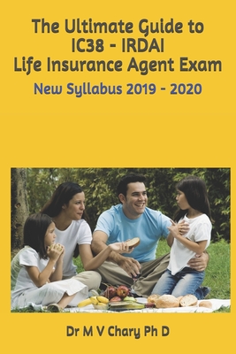 The Ultimate Guide to IC38 - IRDAI Life Insurance Agent Exam: New Syllabus By M. V. Chary Smith Ph. D. Cover Image