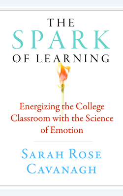 The Spark of Learning: Energizing the College Classroom with the Science of Emotion (Teaching and Learning in Higher Education) Cover Image