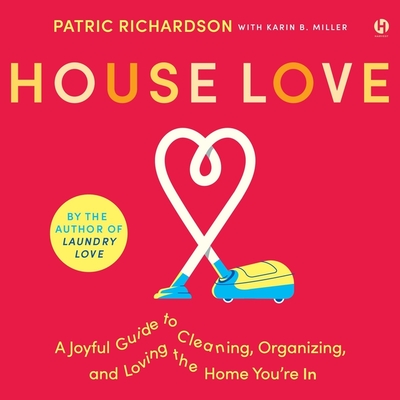 House Love: A Joyful Guide to Cleaning, Organizing, and Loving the Home You're in Cover Image