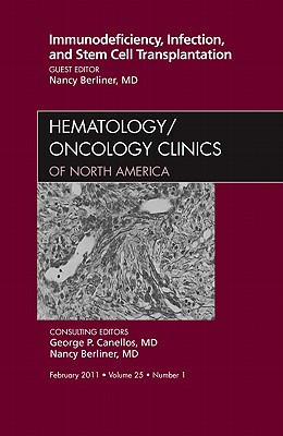 Immunodeficiency, Infection, and Stem Cell Transplantation, an Issue of Hematology/Oncology Clinics of North America: Volume 25-1 (Clinics: Internal Medicine #25) By Nancy Berliner Cover Image