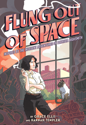 Flung Out of Space: Inspired by the Indecent Adventures of Patricia Highsmith By Grace Ellis, Hannah Templer (Illustrator) Cover Image