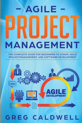 Agile Project Management: The Complete Guide for Beginners to Scrum, Agile Project Management, and Software Development (Lean Guides with Scrum, Cover Image