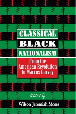 Classical Black Nationalism: From the American Revolution to Marcus Garvey By Wilson J. Moses (Editor) Cover Image
