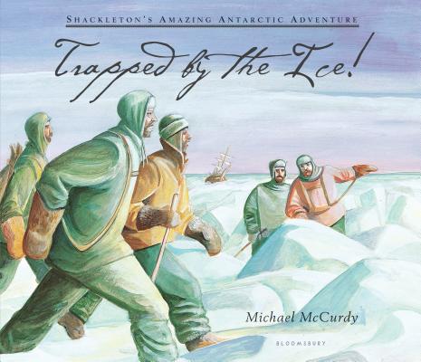 Trapped by the Ice!: Shackleton's Amazing Antarctic Adventure By Michael McCurdy, Michael McCurdy (Illustrator) Cover Image