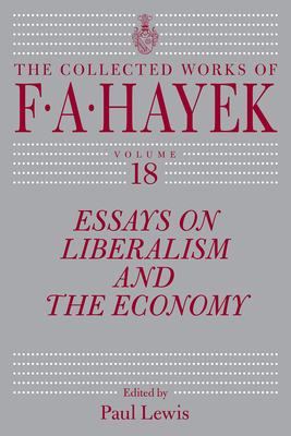 Essays on Liberalism and the Economy, Volume 18 (The Collected Works of F. A. Hayek #18)