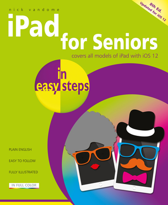 iPad for Seniors in Easy Steps: Covers IOS 12 Cover Image