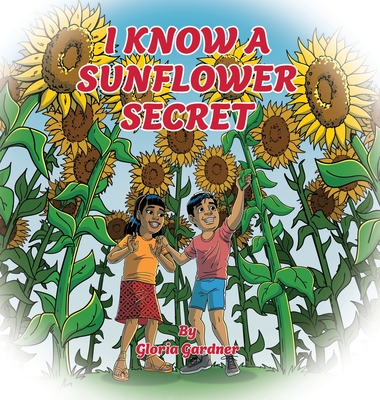 I Know a Sunflower Secret By Gloria Gardner Cover Image