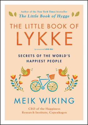 The Little Book of Lykke: Secrets of the World's Happiest People (The Happiness Institute Series) By Meik Wiking Cover Image