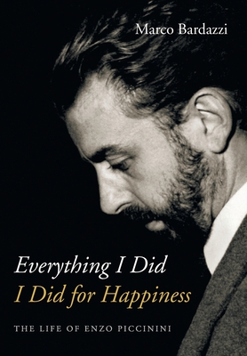 Everything I Did I Did for Happiness: The Life of Enzo Piccinini Cover Image
