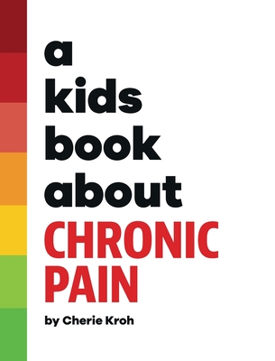A Kids Book About Chronic Pain By Cherie Kroh, Emma Wolf (Editor), Rick Delucco (Designed by) Cover Image