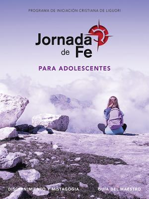 Jornada de Fe Para Adolescentes, Discernimiento Y Mistagogia, Guía del Maestro Cover Image