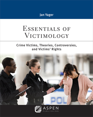 Essentials of Victimology: Crime Victims, Theories, Controversies, and Victims' Rights (Aspen Criminal Justice) Cover Image