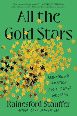 All the Gold Stars: Reimagining Ambition and the Ways We Strive By Rainesford Stauffer Cover Image
