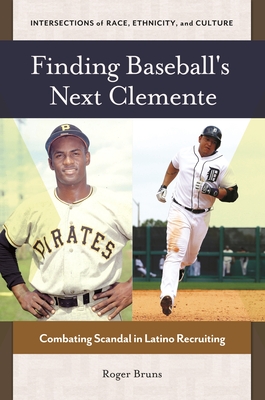 Finding Baseball's Next Clemente: Combating Scandal in Latino Recruiting (Intersections of Race)