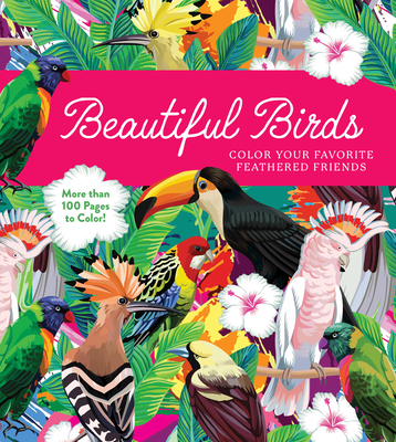 Beautiful Birds: Color Your Favorite Feathered Friends - More than 100 Pages to Color! (Chartwell Coloring Books)