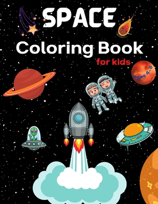 Space COloring Book for kids: Coloring Book for Kids Astronauts, Planets, Space Ships and Outer Space for Kids Ages 4-8, 6-8, 9-12 (Special Gift for Cover Image
