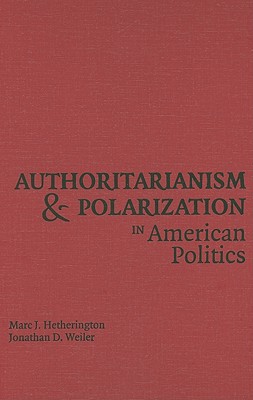 Authoritarianism and Polarization in American Politics By Marc J. Hetherington, Jonathan D. Weiler Cover Image