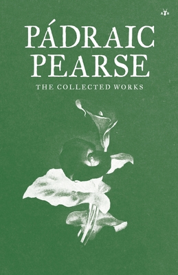 Padraic Pearse: The Collected Works By Padraic Pearse Cover Image