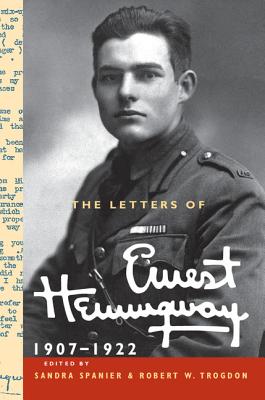 The Letters of Ernest Hemingway: Volume 1, 1907-1922 (Cambridge Edition of the Letters of Ernest Hemingway #1) By Ernest Hemingway, Sandra Spanier (Editor), Robert W. Trogdon (Editor) Cover Image