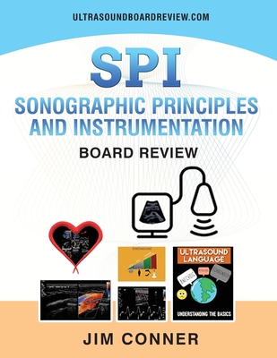 Ultrasound Physics SPI Workbook: Sonographic Principles and