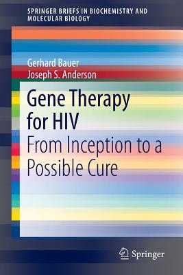 Gene Therapy for HIV: From Inception to a Possible Cure (Springerbriefs in Biochemistry and Molecular Biology) Cover Image