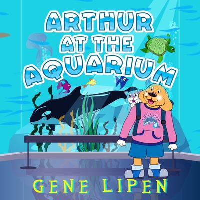 Arthur at the Aquarium By Gene Lipen, Jennifer Rees (Editor), Judith San Nicolas (Illustrator) Cover Image