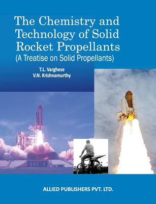 The Chemistry and Technology of Solid Rocket Propellants: (A Treatise on Solid Propellants) (First Edition) Cover Image