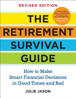 The Retirement Survival Guide: How to Make Smart Financial Decisions in Good Times and Bad By Julie Jason Cover Image