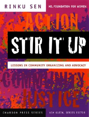 Stir It Up: Lessons in Community Organizing and Advocacy (Kim Klein's Fundraising #12) By Rinku Sen, Kim Klein (Editor) Cover Image