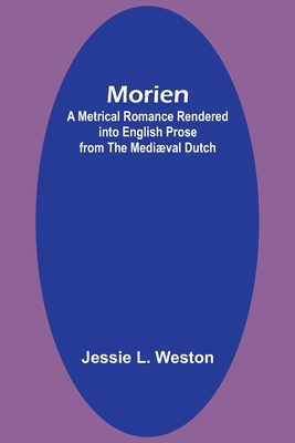 Morien: A Metrical Romance Rendered into English Prose from the Mediæval Dutch