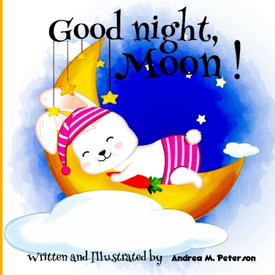 Good Night, Moon!: A Cozy Bed time Story Book for Toddlers with beautiful Nursery Rhymes Lyrics 24 Colored Pages with Cute Designs featur Cover Image