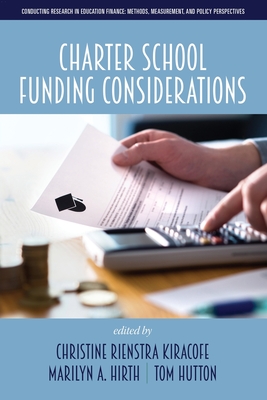 Charter School Funding Considerations (Conducting Research in Education Finance: Methods) By Christine Rienstra Kiracofe (Editor), Marilyn A. Hirth (Editor), Tom Hutton (Editor) Cover Image