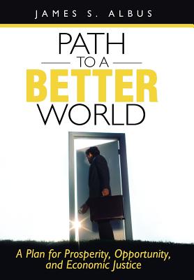 Path to a Better World: A Plan for Prosperity, Opportunity, and Economic Justice Cover Image