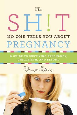 The Sh!t No One Tells You About Pregnancy: A Guide to Surviving Pregnancy, Childbirth, and Beyond cover