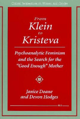From Klein to Kristeva: Psychoanalytic Feminism and the Search for the "Good Enough" Mother