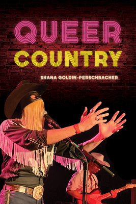 Queer Country (Music in American Life) By Shana Goldin-Perschbacher Cover Image