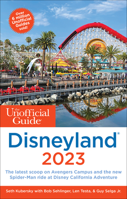 The Unofficial Guide to Disneyland 2023 (Unofficial Guides) By Seth Kubersky, Bob Sehlinger, Len Testa Cover Image