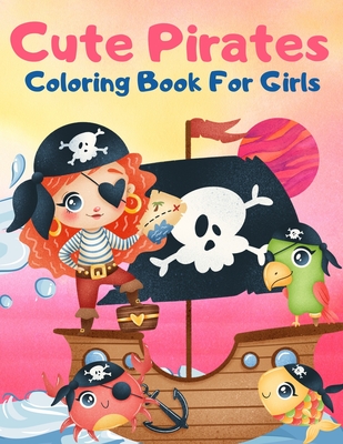 Cute Pirates Coloring Book For Girls: Great Coloring Book For Kids and Preschoolers, Simple and Cute Designs, Pirate Coloring Book for Girls Ages 4-8, By Education Colouring Cover Image