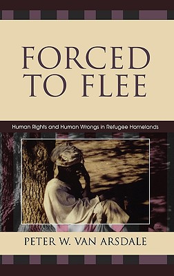 Forced to Flee: Human Rights and Human Wrongs in Refugee Homelands (Program in Migration and Refugee Studies)