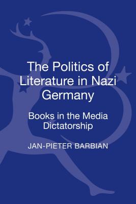The Politics of Literature in Nazi Germany Books in the Media Dictatorship Cover Image