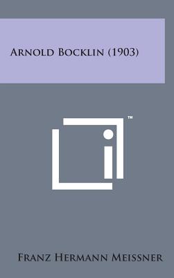 Arnold Bocklin (1903) By Franz Hermann Meissner Cover Image