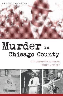 Murder in Chisago County: The Unsolved Johnson Family Mystery (True Crime) By Brian Johnson Cover Image