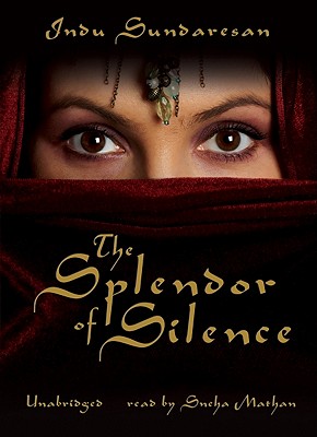 The Splendor of Silence By Indu Sundaresan, Sneha Mathan (Read by) Cover Image