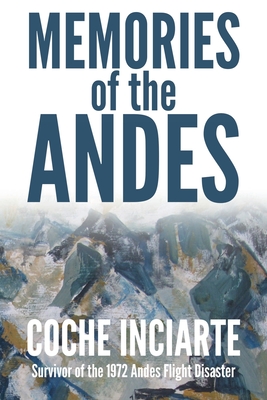Memories of the Andes By José Luis 'coche' Inciarte, John Guiver (Translator), Katharine Smith (Editor) Cover Image