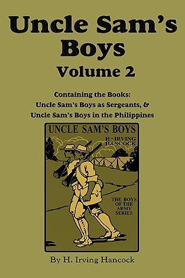 Uncle Sam's Boys, Volume 2: ...as Sergeants & ...in the Philippines By H. Irving Hancock Cover Image